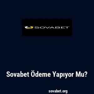 Sovabet Ödeme Yapıyor Mu?