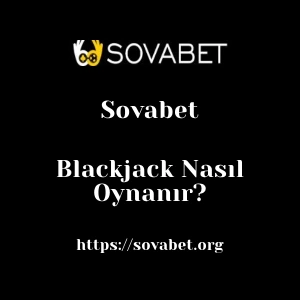 Sovabet Blackjack Nasıl Oynanır?