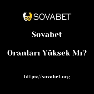 Sovabet Oranları Yüksek Mı?